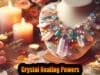 Crystal Healing Powers for Healing Benefits Crystal Healing Powers for Healing Benefits